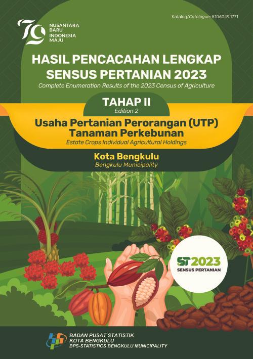 Complete Enumeration Results of the 2023 Census of Agriculture - Edition 2: Estate Crops Individual Agricultural Holdings Bengkulu Municipality